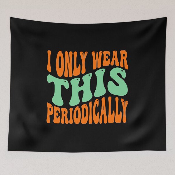 Item preview, Retro I Wear This Periodically - JUL-202 designed and sold by noberic.