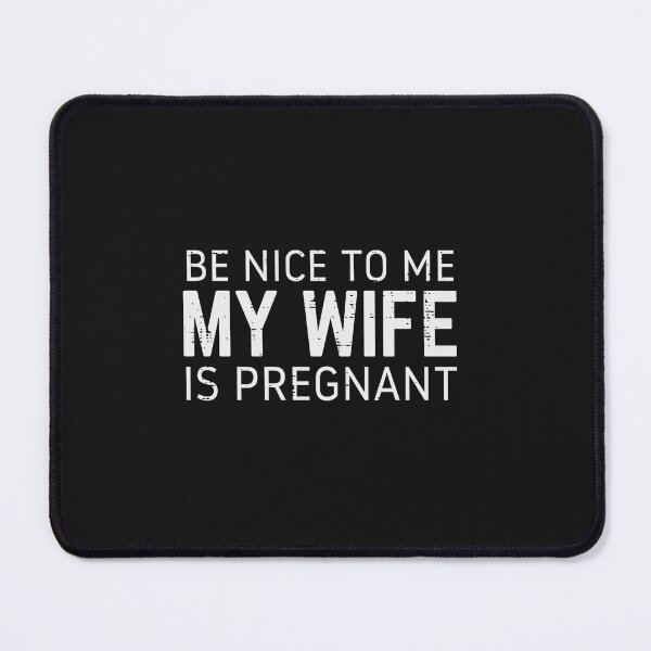 Item preview, Be Nice to Me Wife Pregnant Funny Fathers Day Husband Dad designed and sold by FrankIsabel.