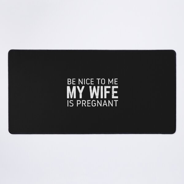 Item preview, Be Nice to Me Wife Pregnant Funny Fathers Day Husband Dad designed and sold by FrankIsabel.