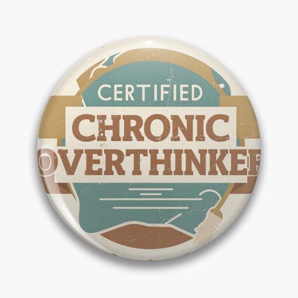 Item preview, Certified Chronic Overthinker designed and sold by PictorialWhimsy.