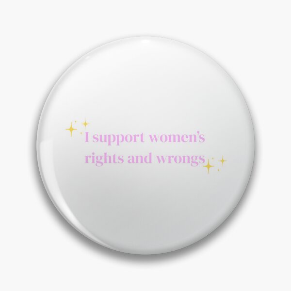 Item preview, I Support Women's Rights and Wrongs (Sparkle) designed and sold by PrettiPrintts.