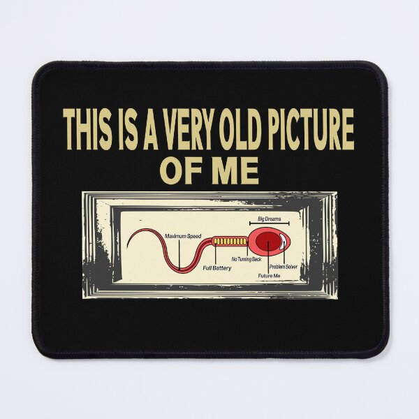 Item preview, This is a Very Old Picture of me Gag Adult Funny designed and sold by Colorfulman.