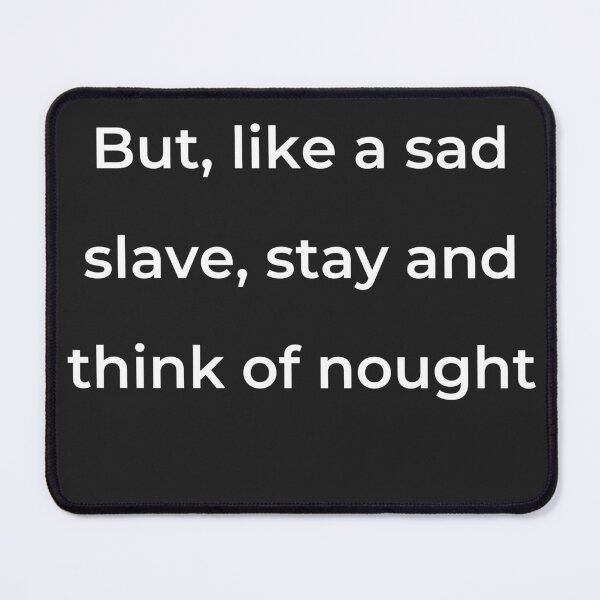 Item preview, “But, like a sad slave, stay and think of nought” - print white designed and sold by ariksworld.