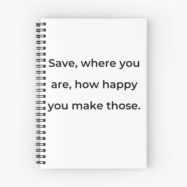Item preview, “Save, where you are, how happy you make those.” - print black designed and sold by ariksworld.