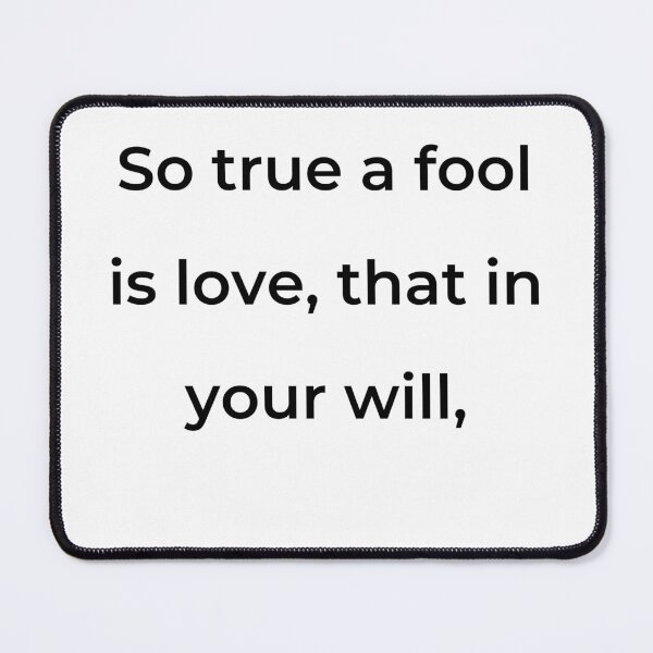 Item preview, “So true a fool is love, that in your will,” - print black designed and sold by ariksworld.