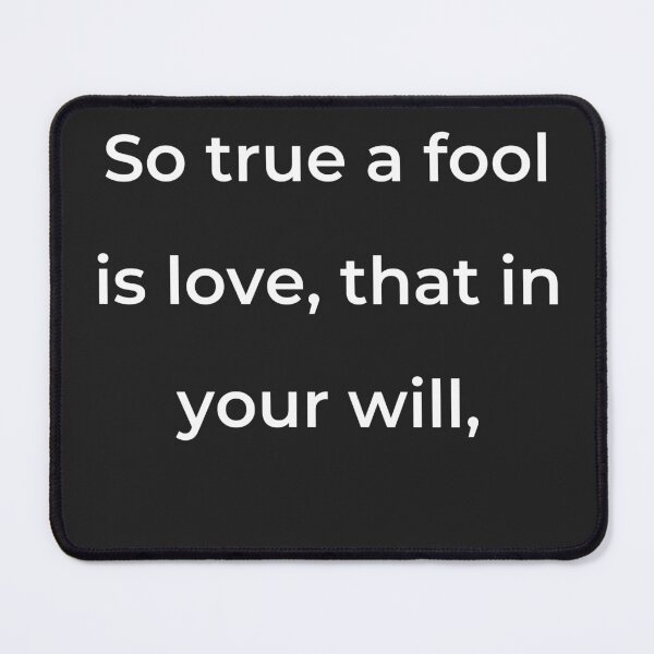 Item preview, “So true a fool is love, that in your will,” - print white designed and sold by ariksworld.