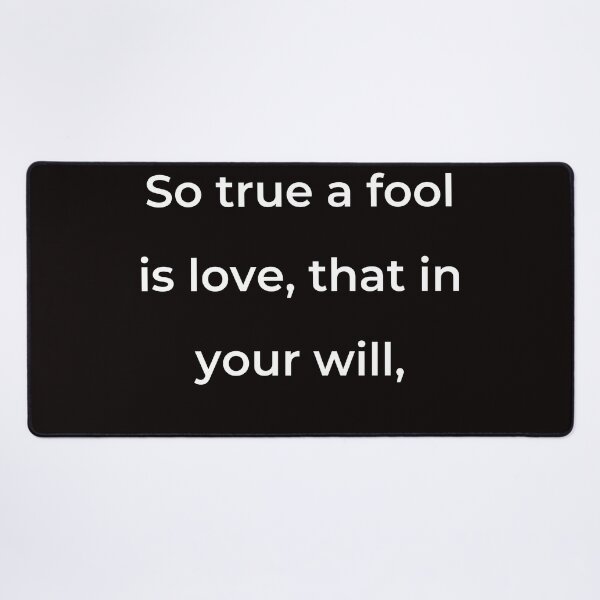 Item preview, “So true a fool is love, that in your will,” - print white designed and sold by ariksworld.