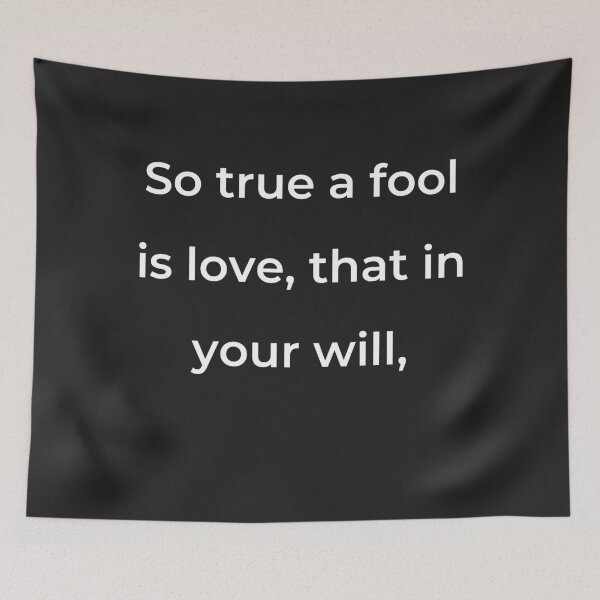 Item preview, “So true a fool is love, that in your will,” - print white designed and sold by ariksworld.