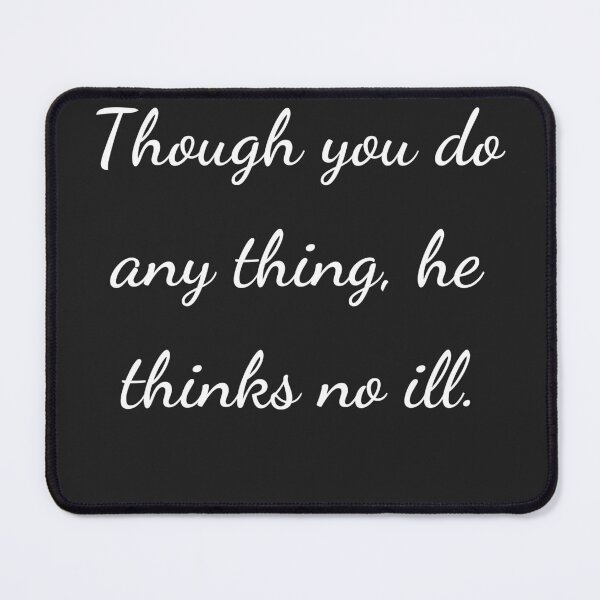 Item preview, “Though you do any thing, he thinks no ill.” - handwriting white designed and sold by ariksworld.
