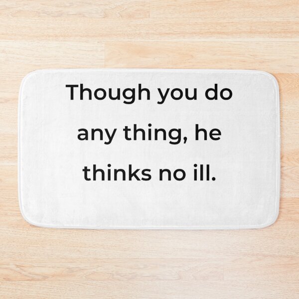 Item preview, “Though you do any thing, he thinks no ill.” - print black designed and sold by ariksworld.