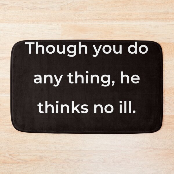 Item preview, “Though you do any thing, he thinks no ill.” - print white designed and sold by ariksworld.