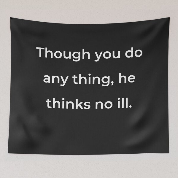 Item preview, “Though you do any thing, he thinks no ill.” - print white designed and sold by ariksworld.