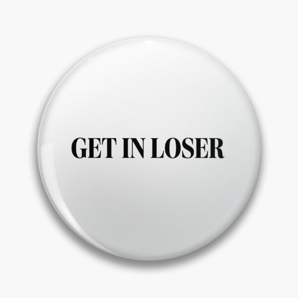 Item preview, Get In Loser Funny Pop Culture Movie Quote Sarcastic designed and sold by raedattia.