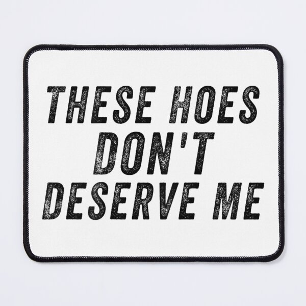 Item preview, These Hoes Don't Deserve Me Bold Minimalist Black Typography Statement designed and sold by Capisedo.