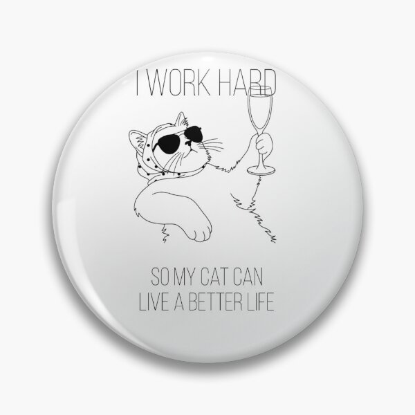 Item preview, I Work Hard So My Cat Can Live A Better Life  designed and sold by YourDailyCat.