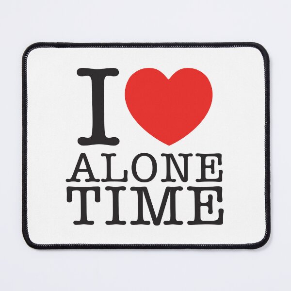 Item preview, I Love Alone Time designed and sold by shitpostee.