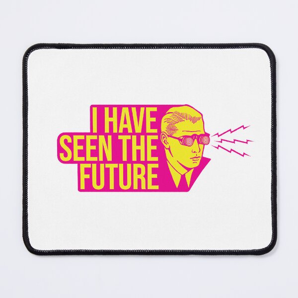 Item preview, I Have Seen The Future designed and sold by GoGoPotatoPrint.