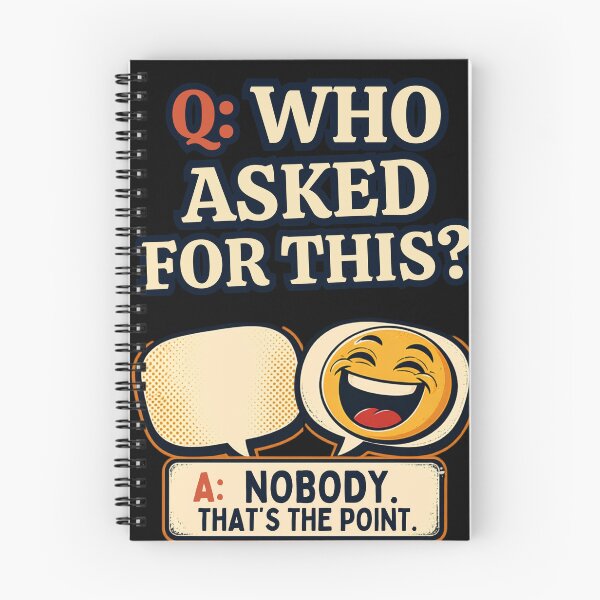 Item preview, Q: WHO ASKED FOR THIS? A: NOBODY. THAT'S THE POINT. designed and sold by Julartwear.