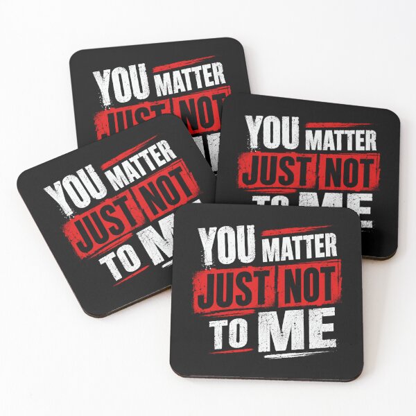 Item preview, You Matter Just Not To Me Sarcastic Humor Blunt Saying designed and sold by HumansStuck12.