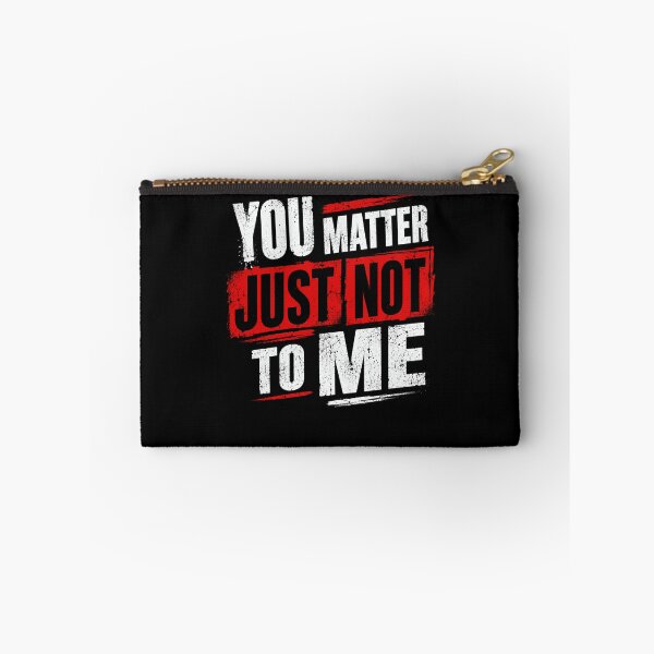 Item preview, You Matter Just Not To Me Sarcastic Humor Blunt Saying designed and sold by HumansStuck12.