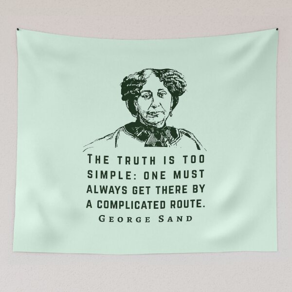 Item preview, George Sand quote: The truth is too simple: one must always get there by a complicated route. designed and sold by artbleed.