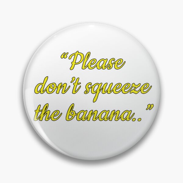 Item preview, "Please don't squeeze the banana.." designed and sold by armifer.