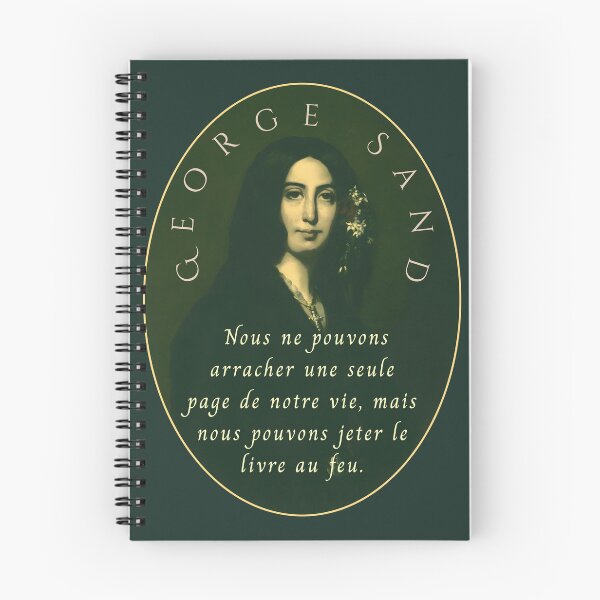 Item preview, George Sand quote:  Nous ne pouvons arracher une seule page de notre vie, mais nous pouvons jeter le livre au feu. designed and sold by artbleed.