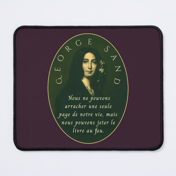 Item preview, George Sand quote: Nous ne pouvons arracher une seule page de notre vie, mais nous pouvons jeter le livre au feu. designed and sold by artbleed.