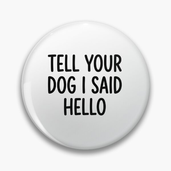 Item preview, Tell Your Dog I Said Hello Funny Dog Lover Quote designed and sold by raedattia.