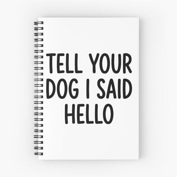 Item preview, Tell Your Dog I Said Hello Funny Dog Lover Quote designed and sold by raedattia.