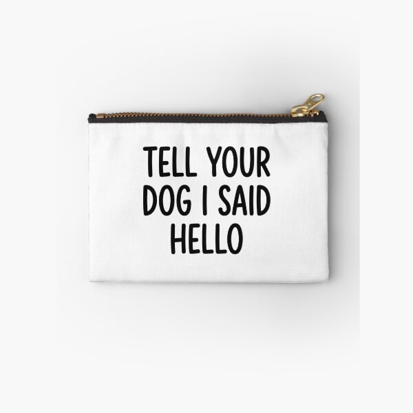 Item preview, Tell Your Dog I Said Hello Funny Dog Lover Quote designed and sold by raedattia.