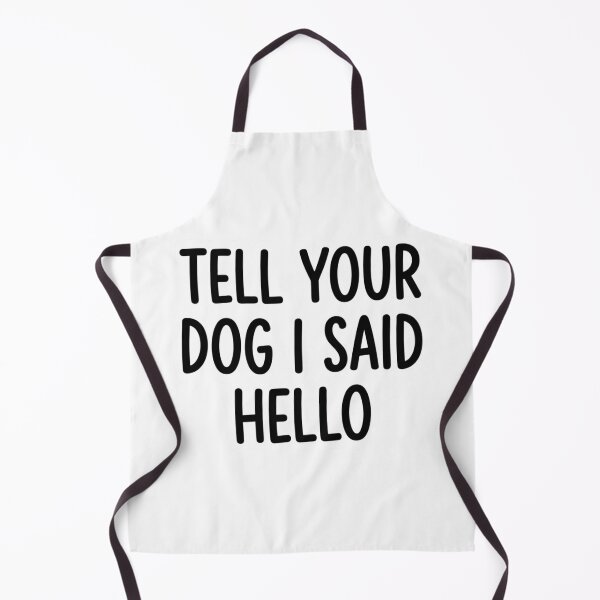Item preview, Tell Your Dog I Said Hello Funny Dog Lover Quote designed and sold by raedattia.