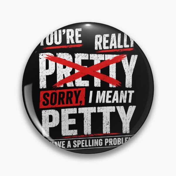 Item preview, You're Really Pretty Sorry, I Meant Petty I Have A Spelling Problem Sarcastic Humor Sassy Quote designed and sold by HumansStuck12.