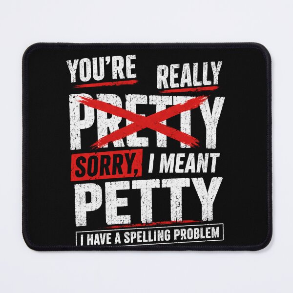 Item preview, You're Really Pretty Sorry, I Meant Petty I Have A Spelling Problem Sarcastic Humor Sassy Quote designed and sold by HumansStuck12.
