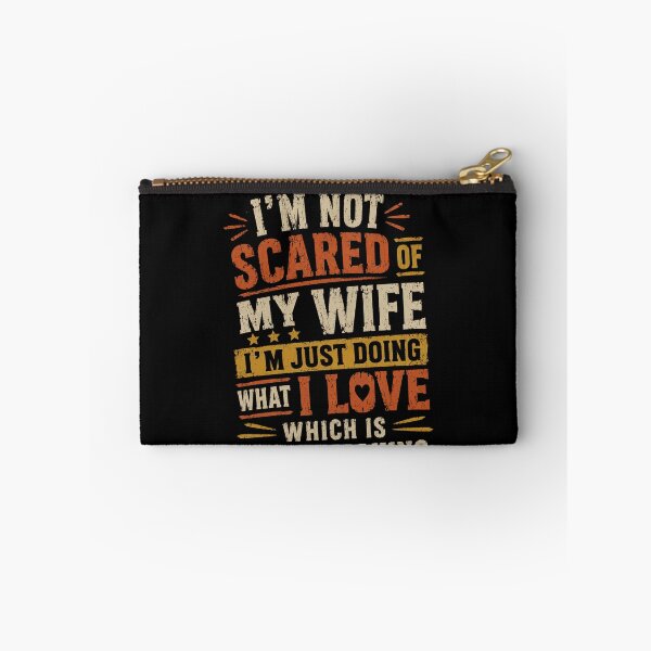 Item preview, I'm Not Scared Of My Wife I'm Just Doing What I Love Which Is Not Making Her Mad Funny Husband Marriage Humor designed and sold by HumansStuck12.