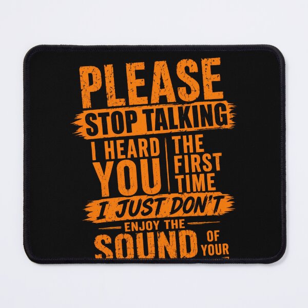 Item preview, Please Stop Talking I Heard You The First Time I Just Don't Enjoy The Sound Of Your Voice Sarcasm Humor Introvert Personality designed and sold by HumansStuck12.