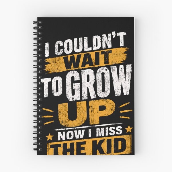 Item preview, I Couldn't Wait To Grow Up Now I Miss The Kid Who Felt That Way Adulthood Nostalgia Quote designed and sold by HumansStuck12.