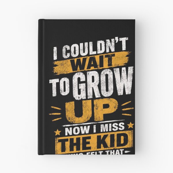 Item preview, I Couldn't Wait To Grow Up Now I Miss The Kid Who Felt That Way Adulthood Nostalgia Quote designed and sold by HumansStuck12.