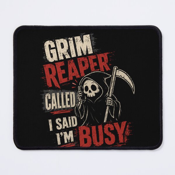 Item preview, Grim Reaper Called I Said I'm Busy Dark Humor Sarcastic Quote designed and sold by HumansStuck12.