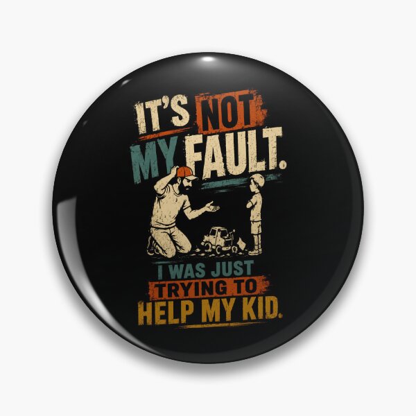 Item preview, It's Not My Fault. I Was Just Trying To Help My Kid. Funny Fatherhood Dad Parent Humor designed and sold by HumansStuck12.