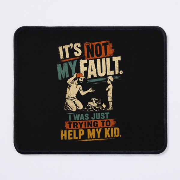 Item preview, It's Not My Fault. I Was Just Trying To Help My Kid. Funny Fatherhood Dad Parent Humor designed and sold by HumansStuck12.