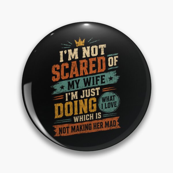 Item preview, I'm Not Scared Of My Wife I'm Just Doing What I Love Which Is Not Making Her Mad Funny Husband Quote designed and sold by HumansStuck12.