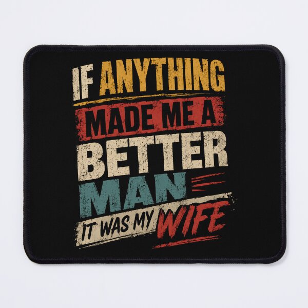 Item preview, If Anything Made Me A Better Man It Was My Wife Grateful Husband Married designed and sold by HumansStuck12.