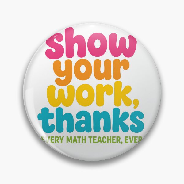 Item preview, Show Your Work Thanks Funny Math Teacher Student designed and sold by viectory.