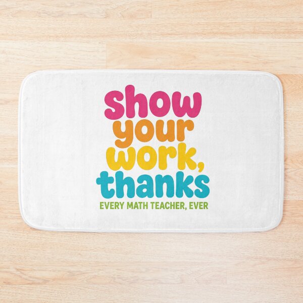 Item preview, Show Your Work Thanks Funny Math Teacher Student designed and sold by viectory.