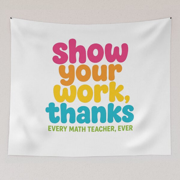 Item preview, Show Your Work Thanks Funny Math Teacher Student designed and sold by viectory.