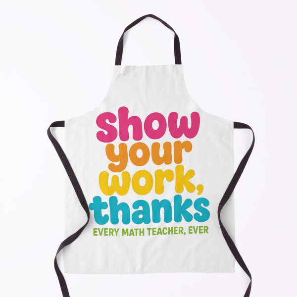 Item preview, Show Your Work Thanks Funny Math Teacher Student designed and sold by viectory.