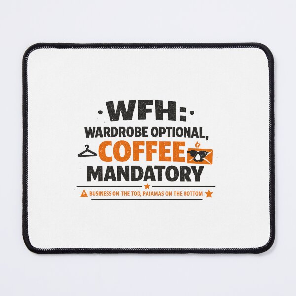 Item preview, WFH: Wardrobe Optional, Coffee Mandatory designed and sold by Ripoubsb.