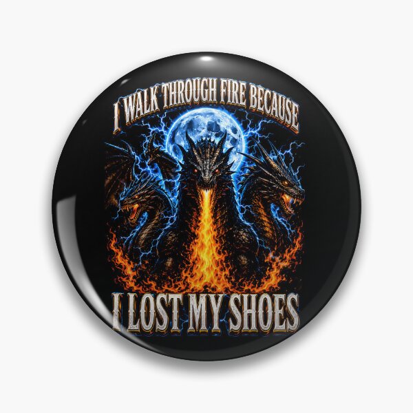 Item preview, I Walk Through Fire Because I Lost My Shoes Funny Dragon designed and sold by anamul43.