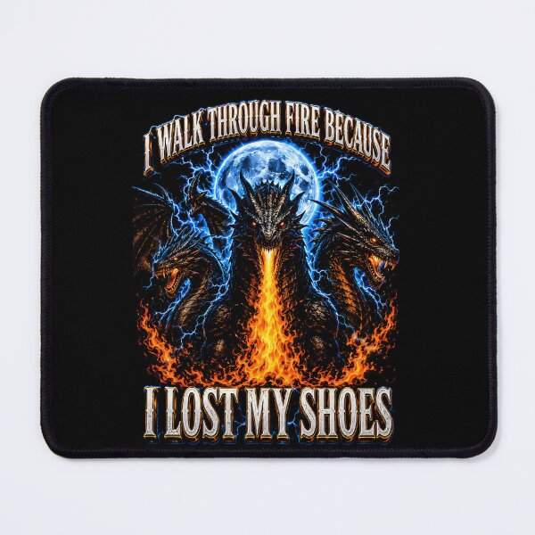 Item preview, I Walk Through Fire Because I Lost My Shoes Funny Dragon designed and sold by anamul43.